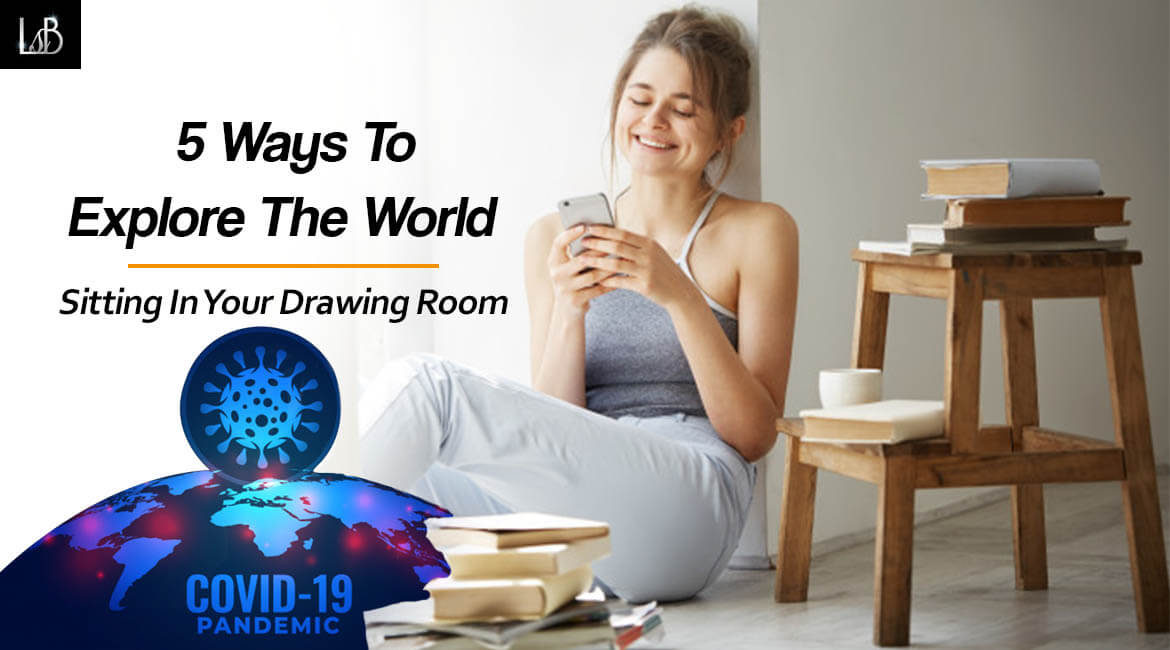 5 Ways to Explore The World Sitting in Your Drawing Room - Living Style Bits