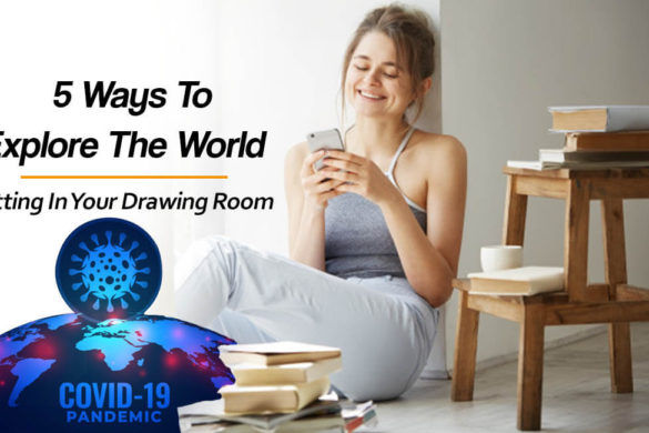 5 Ways to Explore The World Sitting in Your Drawing Room - Living Style Bits
