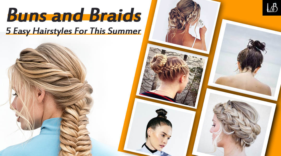 Buns and Braids - Easy Hairstyles For This Summer - Living Style Bits