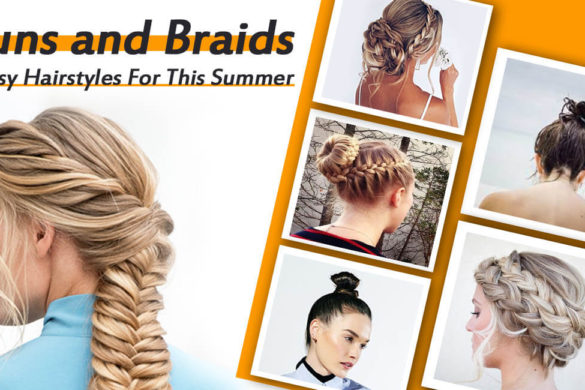 Buns and Braids - Easy Hairstyles For This Summer - Living Style Bits