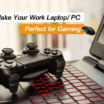 Gears to Make Your Work Laptop-PC Perfect for Gaming - Living Style Bits